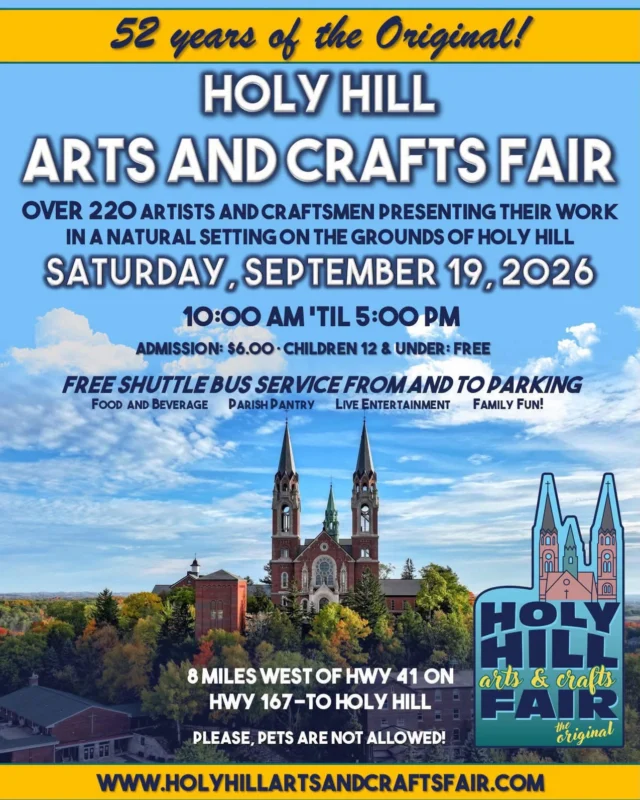 The 52nd Annual Holy Hill Arts and Crafts Fair is coming up on Saturday, September 19 from 10 a.m. - 5 pm. More than 220 artists and craftsmen presenting their work on the beautiful scenic grounds. Free shuttle bus service. Please see image. www.holyhillartsandcraftsfair.com